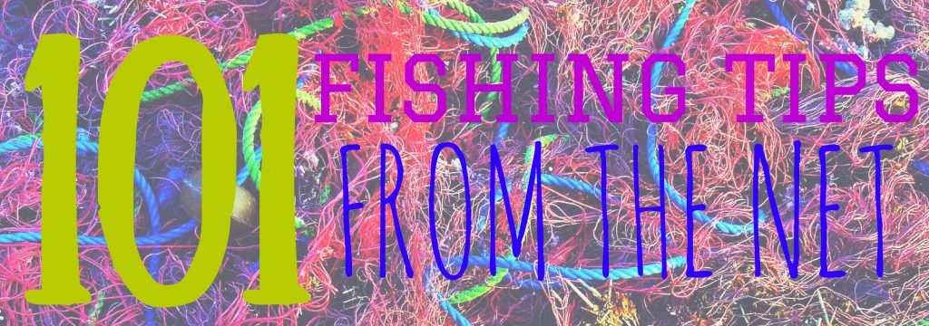 101 Fishing Tips From the Net